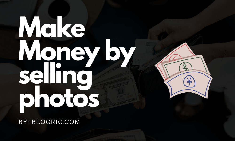 Best sites to make money by selling photos Blogric