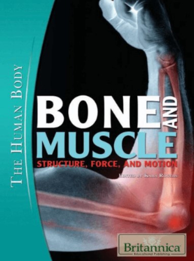 Download Britannica’s The Human Body Bone and Muscle: Structure, Force, and Motion PDF Free